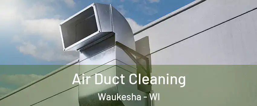  Air Duct Cleaning Waukesha - WI