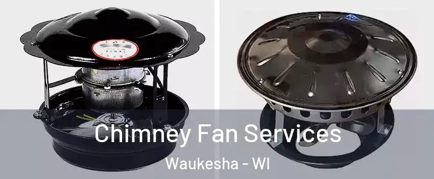  Chimney Fan Services Waukesha - WI