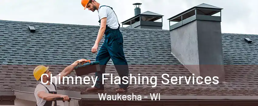  Chimney Flashing Services Waukesha - WI