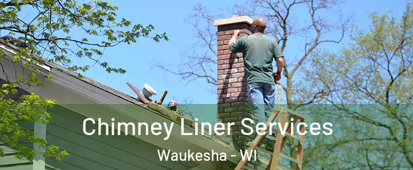  Chimney Liner Services Waukesha - WI