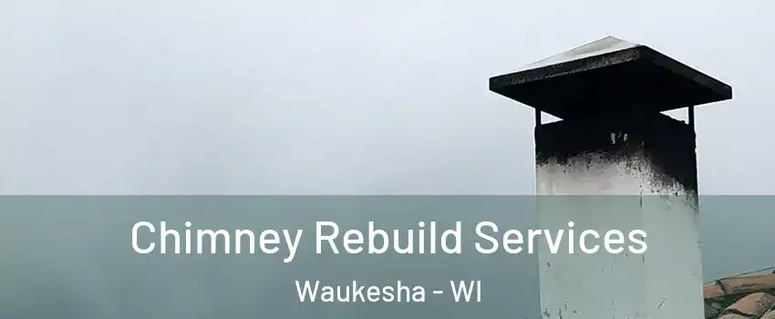  Chimney Rebuild Services Waukesha - WI