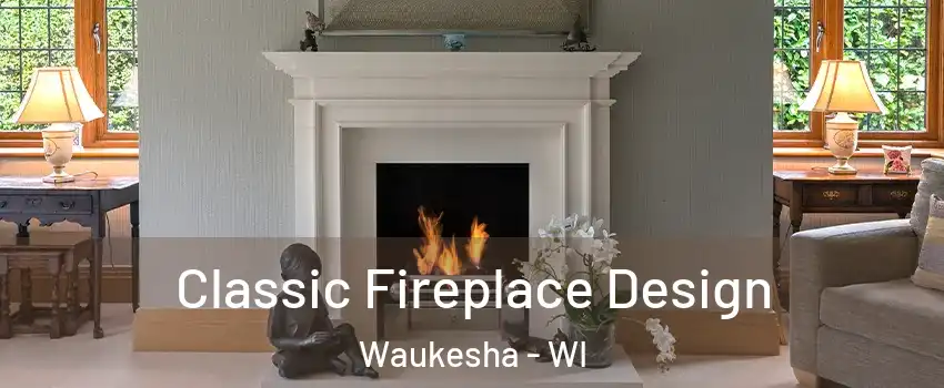  Classic Fireplace Design Waukesha - WI