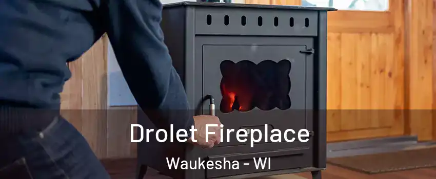  Drolet Fireplace Waukesha - WI