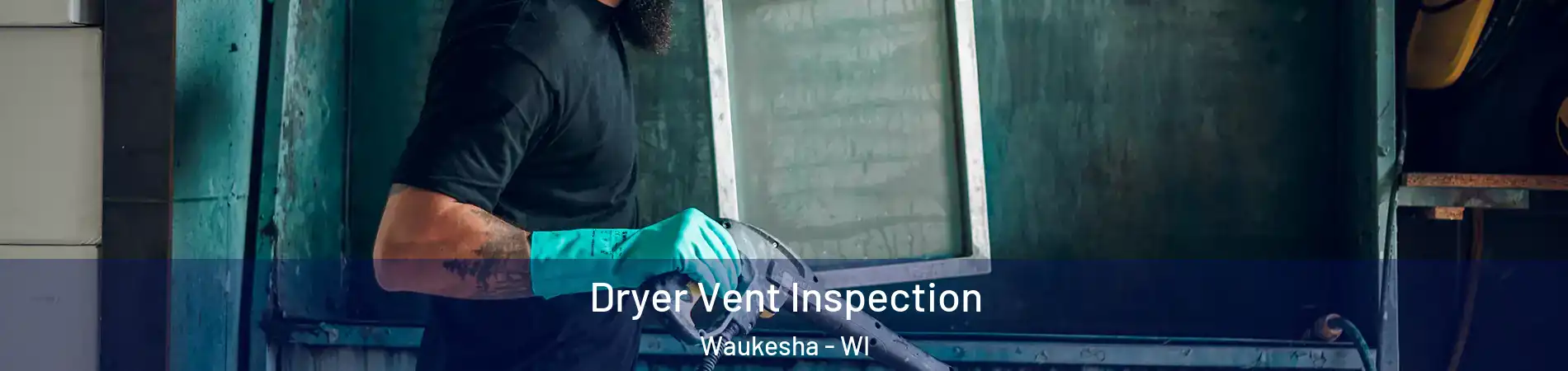  Dryer Vent Inspection Waukesha - WI