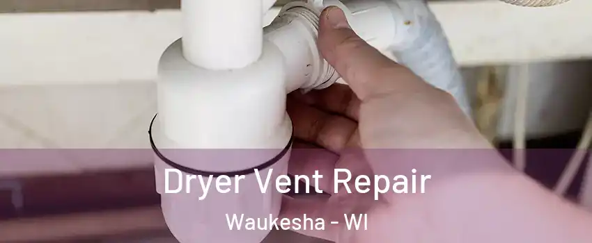  Dryer Vent Repair Waukesha - WI