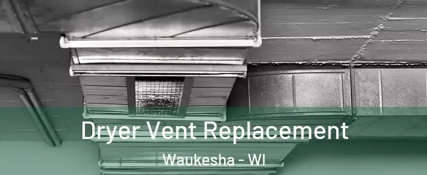  Dryer Vent Replacement Waukesha - WI