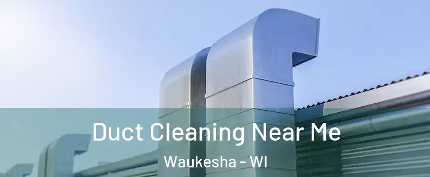  Duct Cleaning Near Me Waukesha - WI