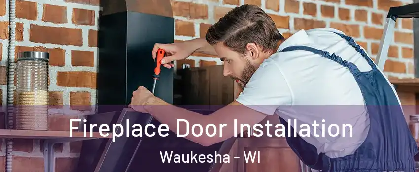  Fireplace Door Installation Waukesha - WI