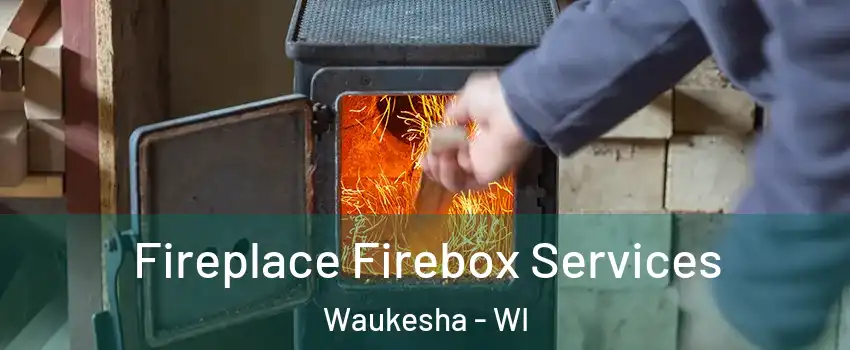  Fireplace Firebox Services Waukesha - WI