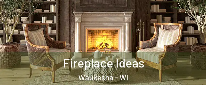  Fireplace Ideas Waukesha - WI