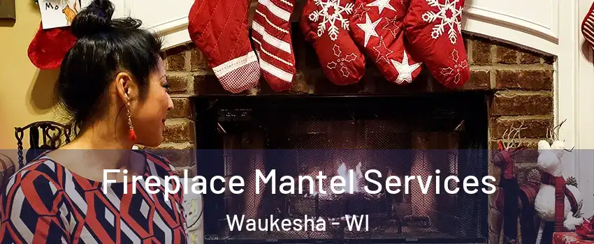  Fireplace Mantel Services Waukesha - WI
