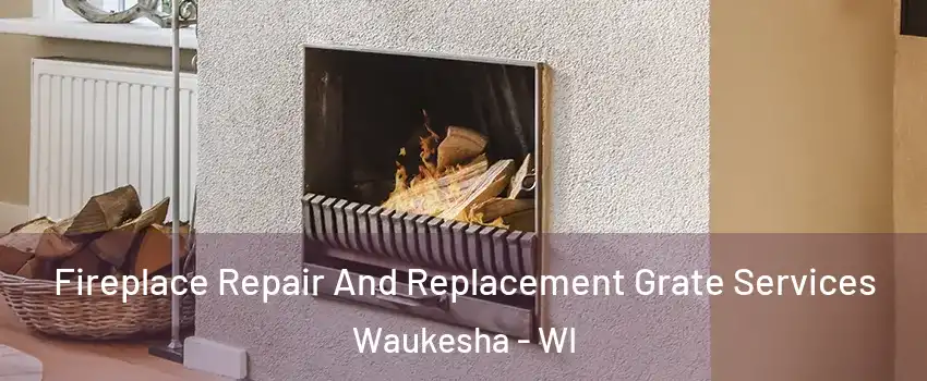  Fireplace Repair And Replacement Grate Services Waukesha - WI