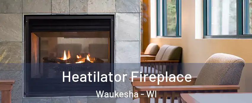  Heatilator Fireplace Waukesha - WI