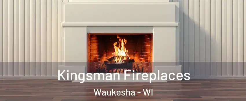  Kingsman Fireplaces Waukesha - WI