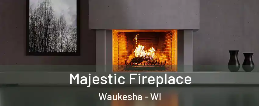  Majestic Fireplace Waukesha - WI