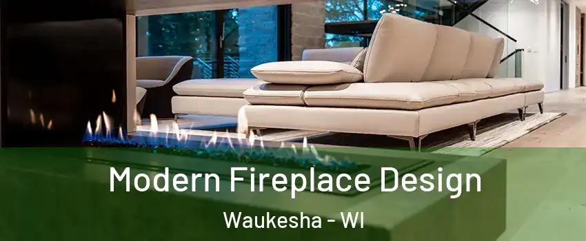  Modern Fireplace Design Waukesha - WI