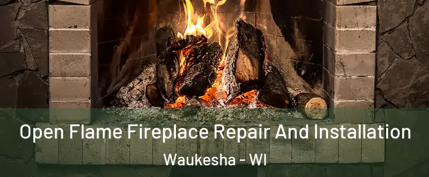  Open Flame Fireplace Repair And Installation Waukesha - WI