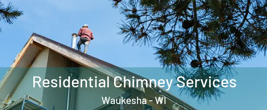  Residential Chimney Services Waukesha - WI
