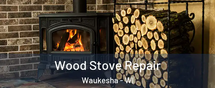 Wood Stove Repair Waukesha - WI